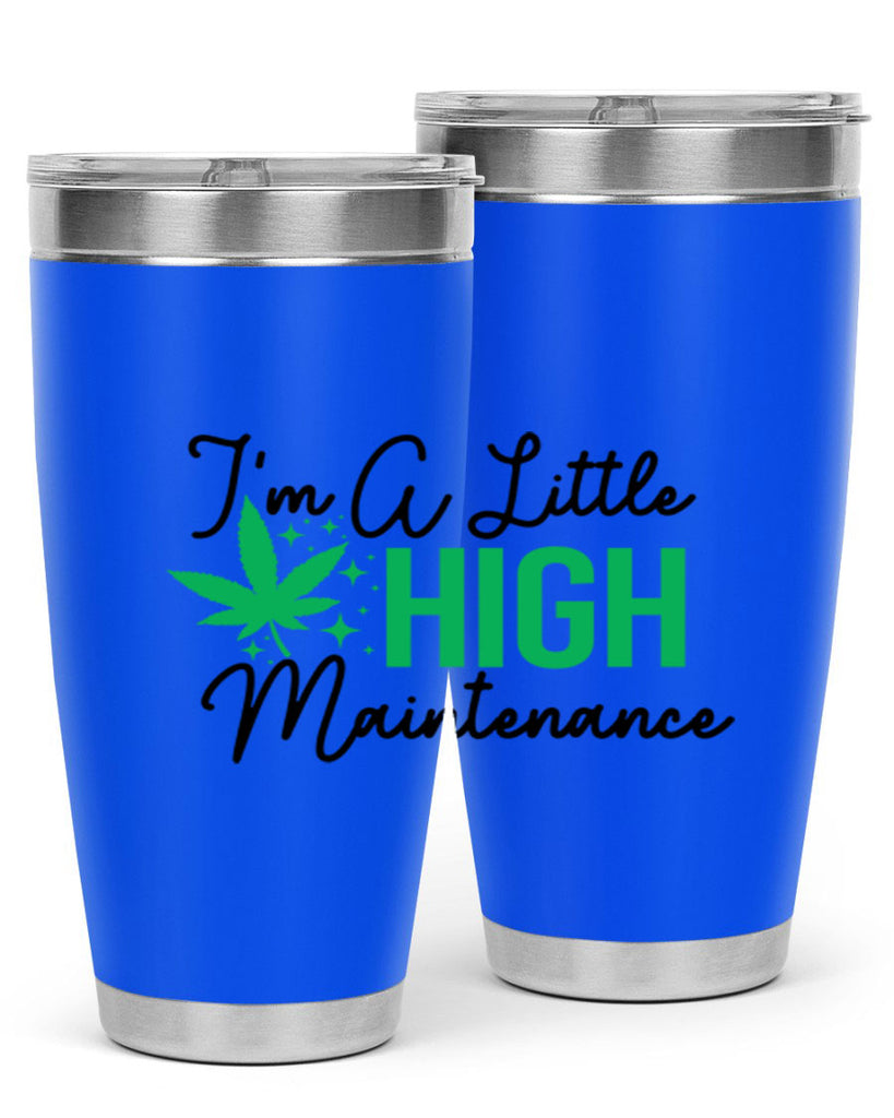 Im a little High Maintenance 135#- marijuana- Tumbler