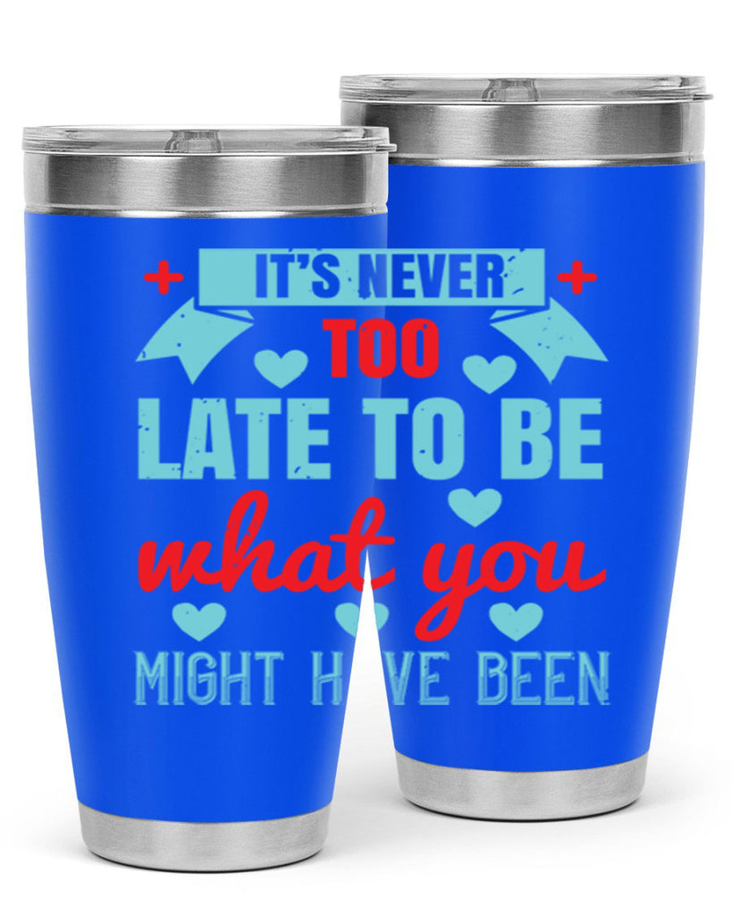 It’s never too late to be what you might have been Style 303#- nurse- tumbler