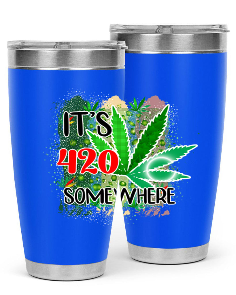 Its 420 Somewhere 153#- marijuana- Tumbler