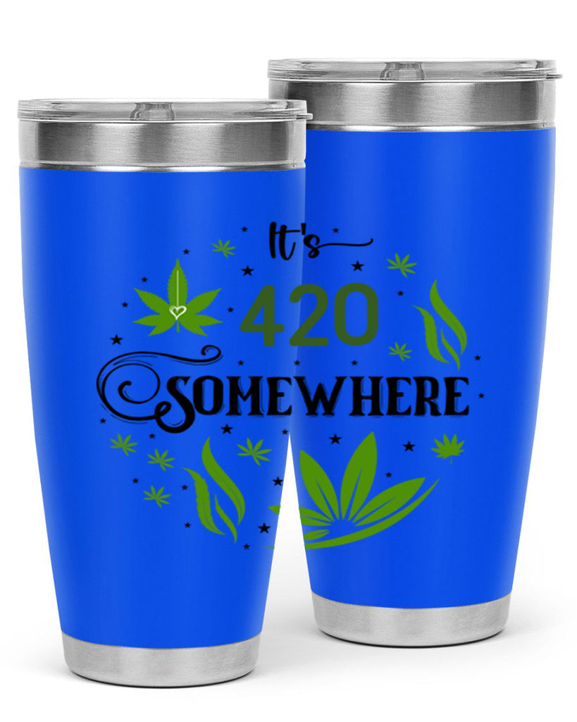 Its 420 Somewhere 156#- marijuana- Tumbler