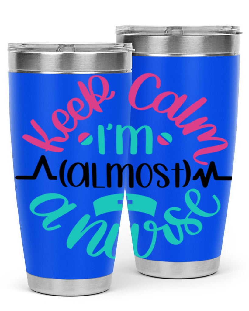 Keep Calm Im Almost Style Style 146#- nurse- tumbler