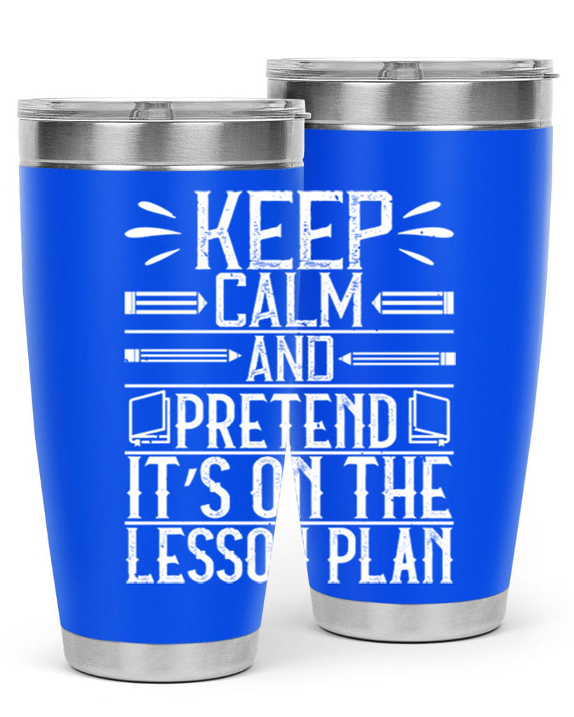 Keep calm and pretend it’s on the lesson plan Style 95#- teacher- tumbler