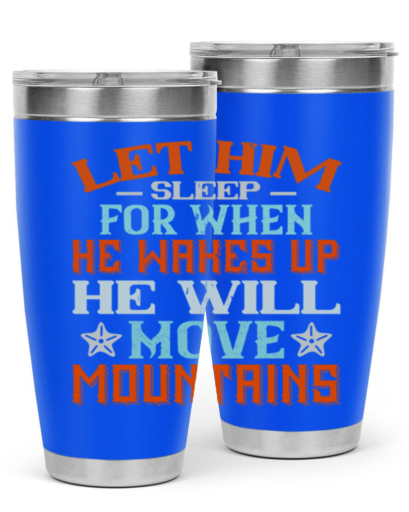 Let him sleep for when he wakes up he will move mountains Style 114#- baby- tumbler