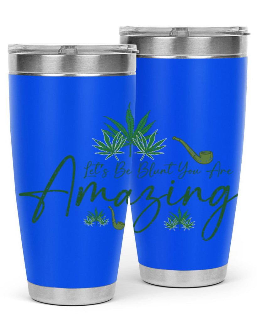 Lets Be Blunt You Are Amazing Sublimation 182#- marijuana- Tumbler