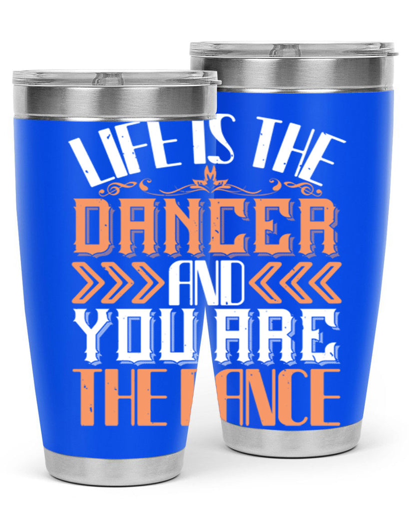 Life is the dancer and you are the dance 27#- dance- Tumbler