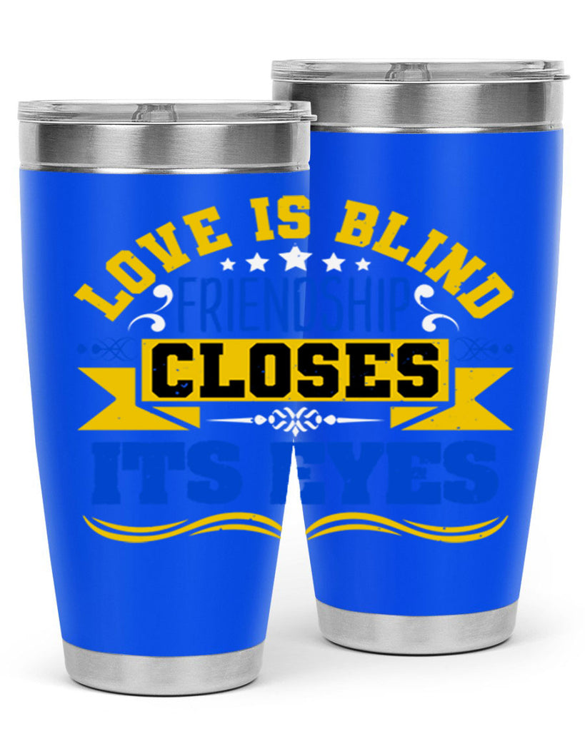 Love is blind friendship closes its eyes Style 86#- Best Friend- Tumbler