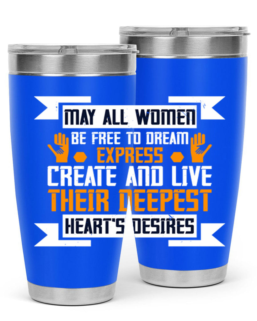 May all women be free to dream express create and live their deepest hearts desires Style 51#- womens day- Tumbler