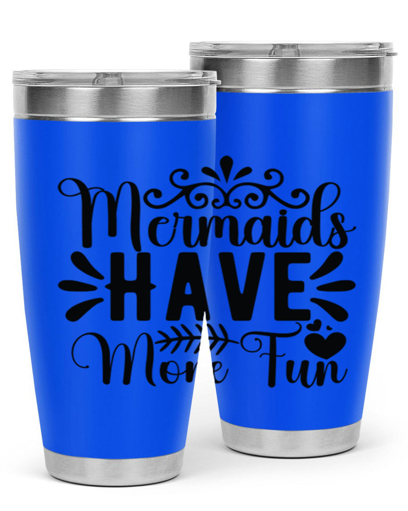 Mermaids Have More Fun 494#- mermaid- Tumbler