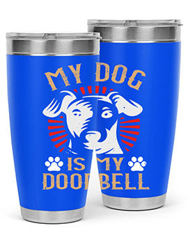 My Dog Is My Doorbell Style 157#- dog- Tumbler