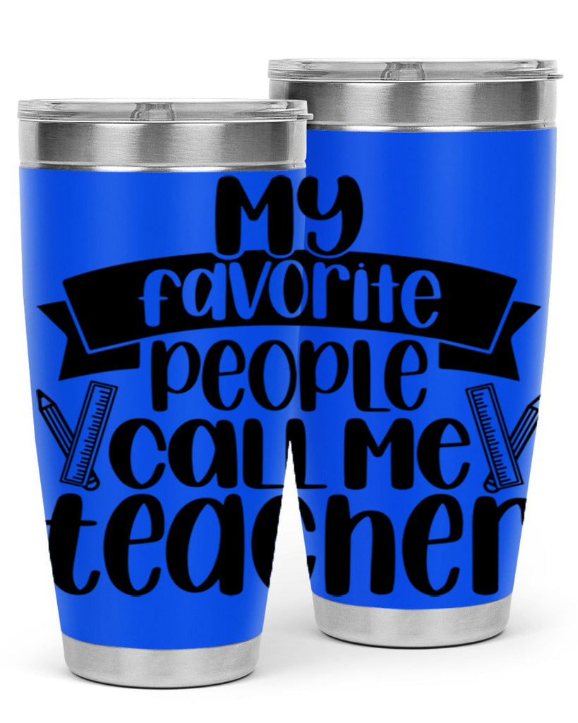 My Favorite People Call Me Style 65#- teacher- tumbler