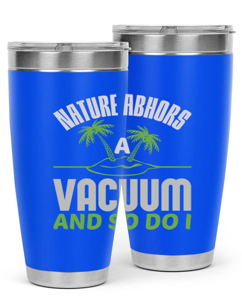 Nature abhors a vacuum and so do I Style 22#- cleaner- tumbler