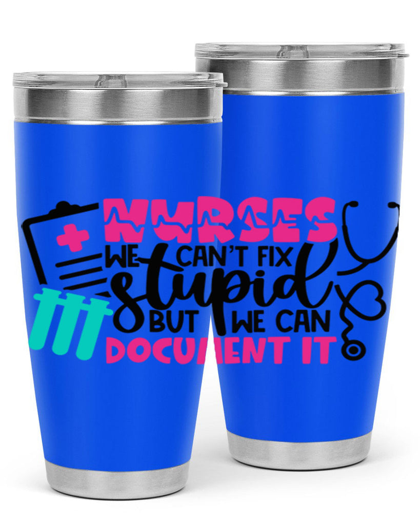 Nurses We Cant Fix Stupid But We Can Document It Style Style 76#- nurse- tumbler