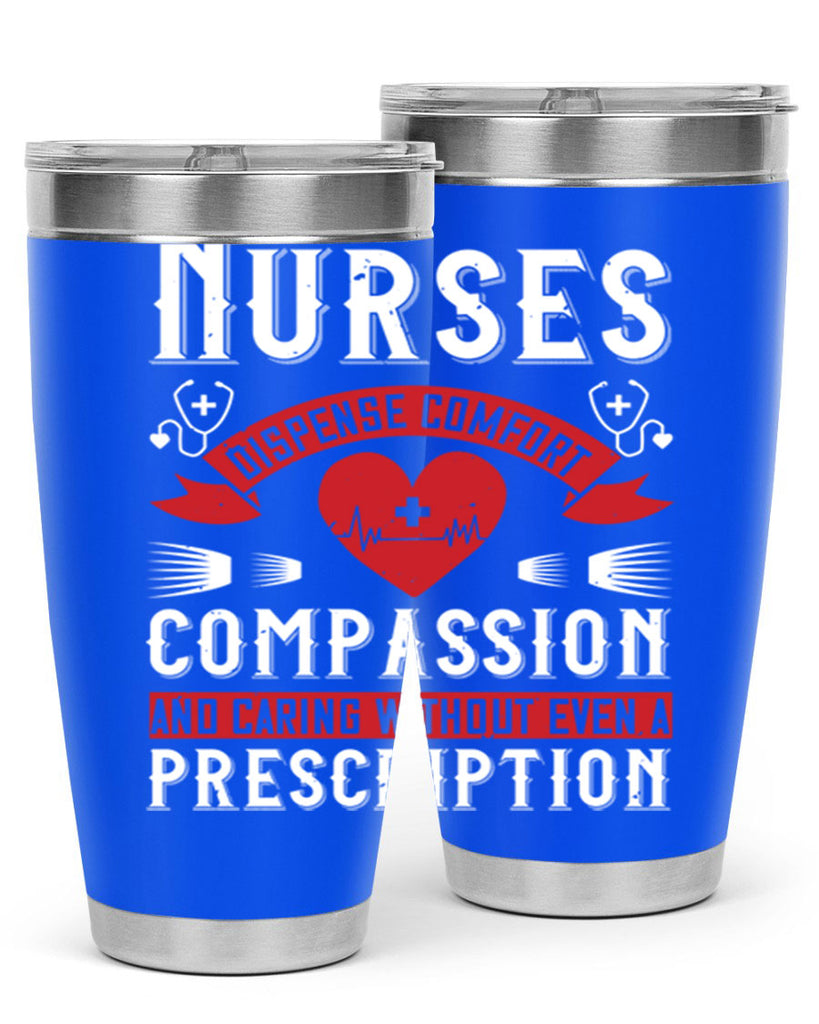 Nurses dispense comfort compassion and caring without even a prescription Style 280#- nurse- tumbler
