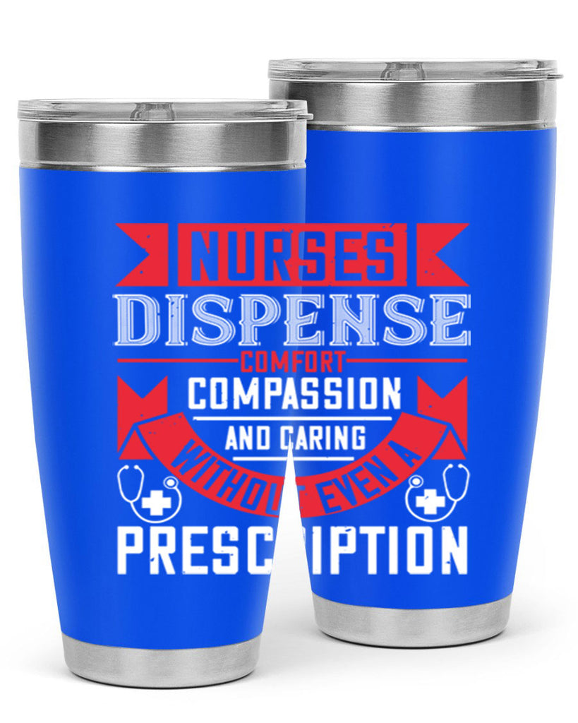Nurses dispense comfort compassion and caring without even a prescription Style 282#- nurse- tumbler
