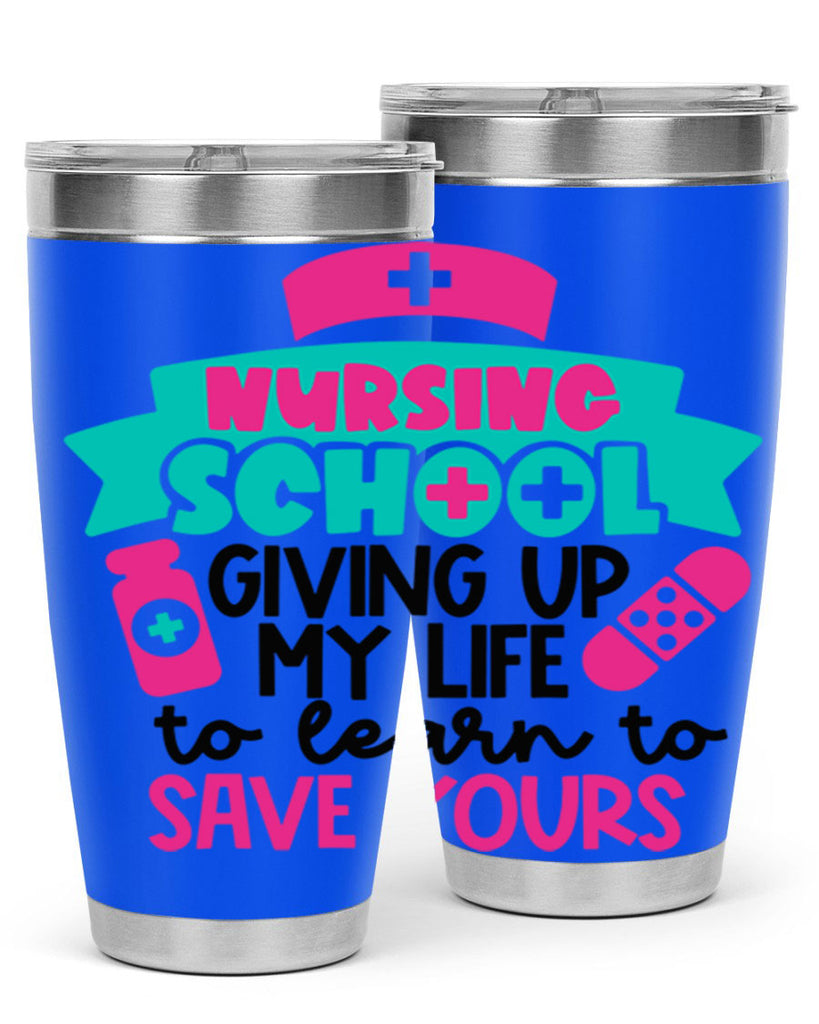Nursing School Giving Up My Life To Learn To Save Yours Style Style 65#- nurse- tumbler