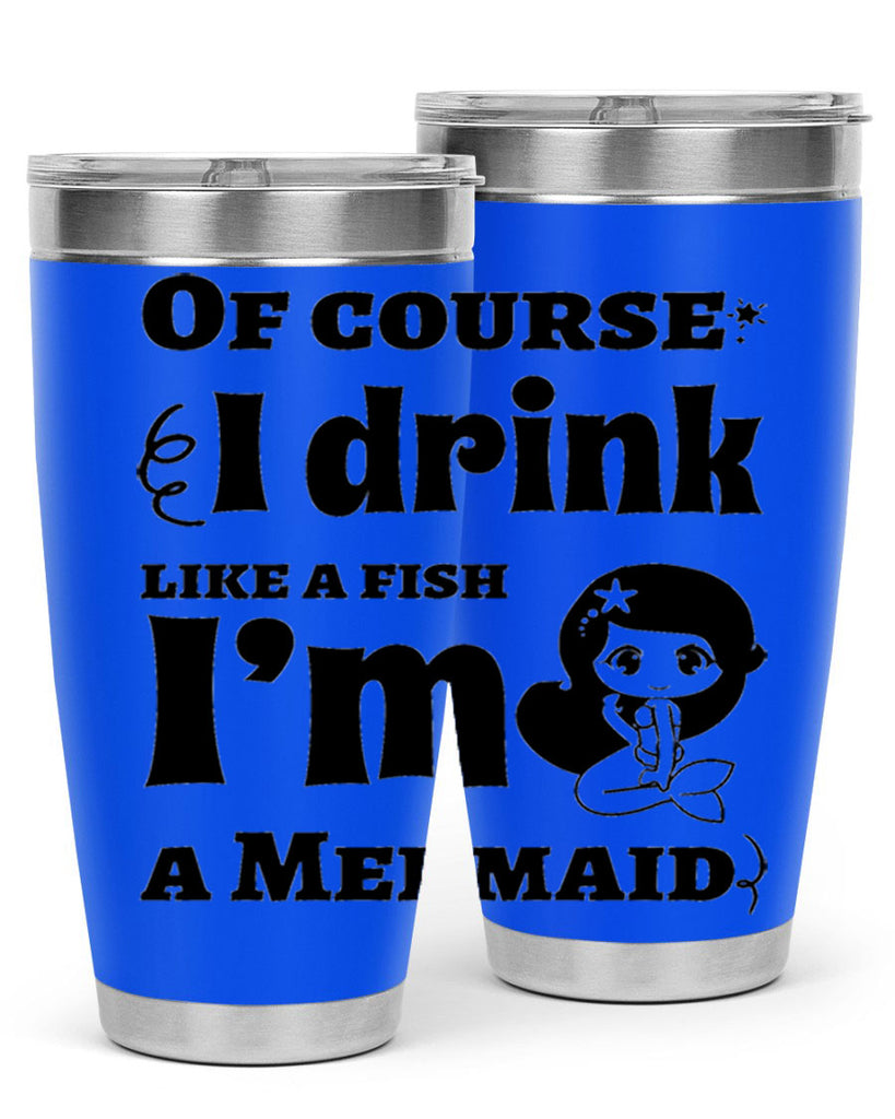 Of course I drink like 525#- mermaid- Tumbler