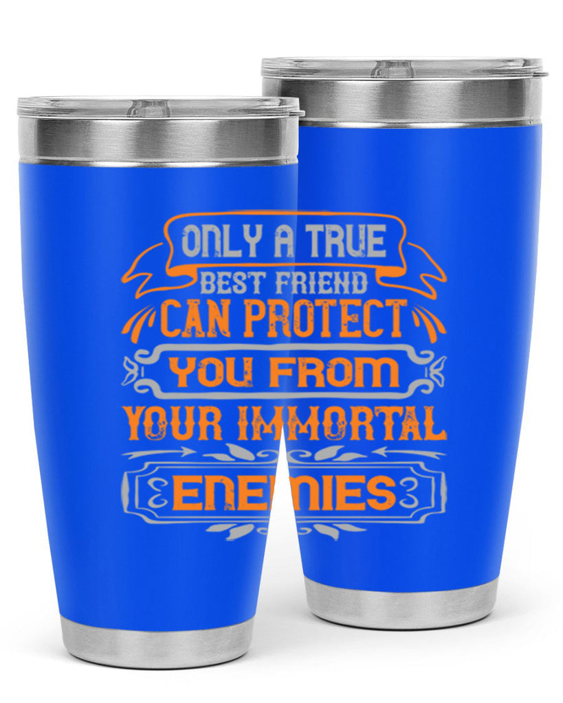 Only a true best friend can protect you from your immortal enemies Style 61#- Best Friend- Tumbler