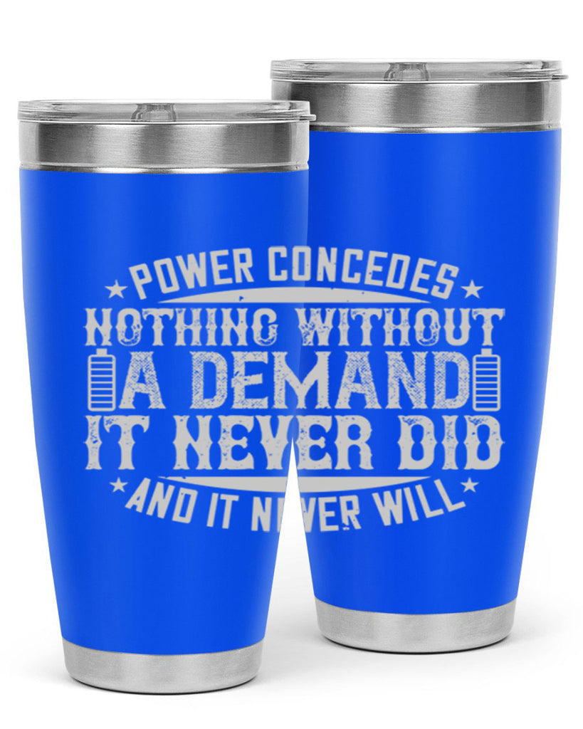 Power concedes nothing without a demand It never did and it never will Style 20#- electrician- tumbler