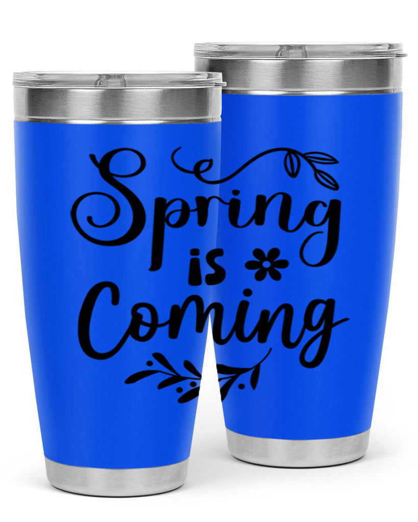 Spring Is Coming 437#- spring- Tumbler