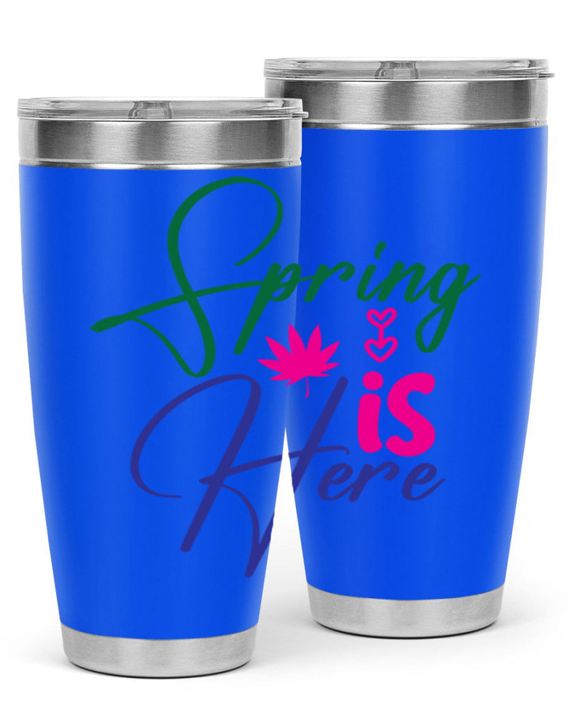 Spring Is Here 449#- spring- Tumbler