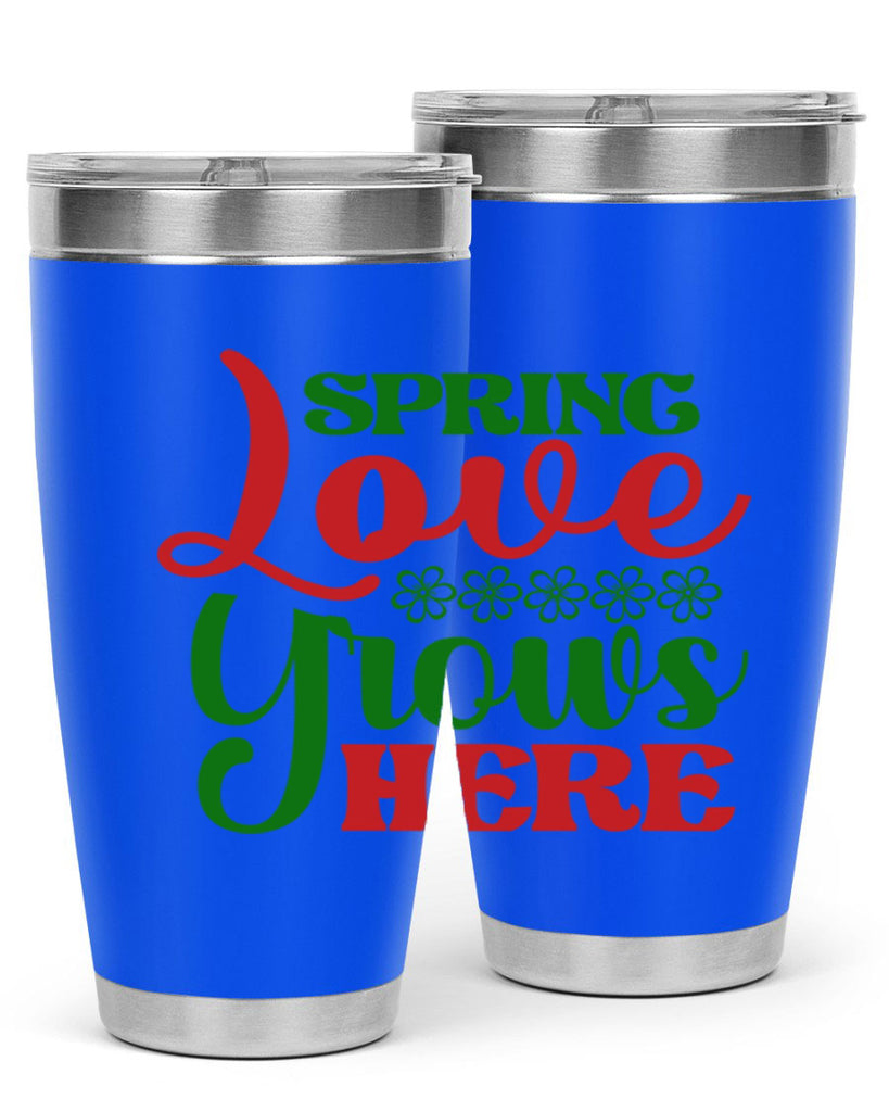 Spring Love Grows Here 512#- spring- Tumbler