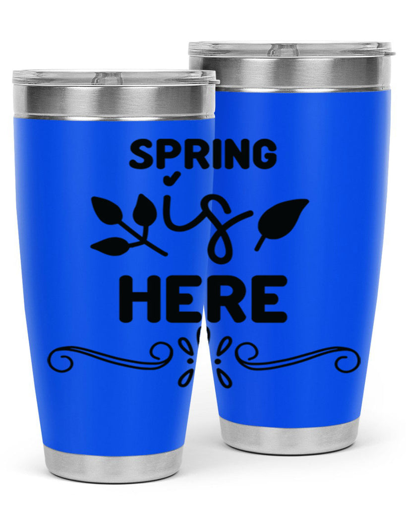 Spring is Here 444#- spring- Tumbler