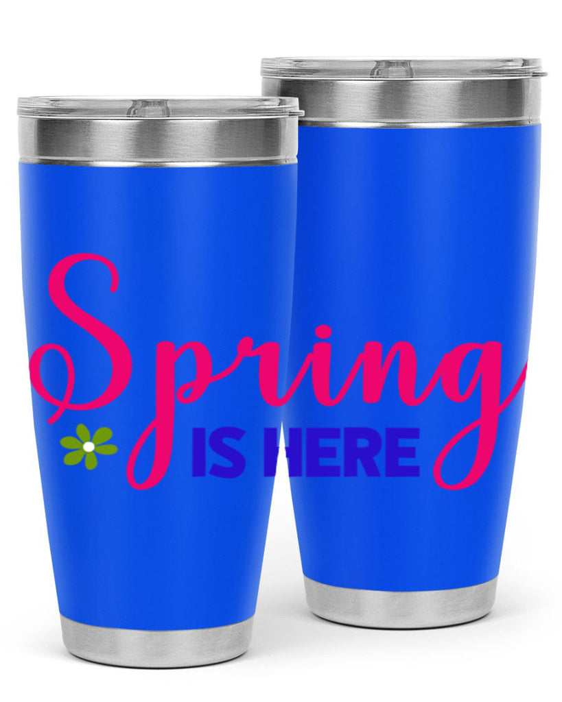Spring is Here 455#- spring- Tumbler