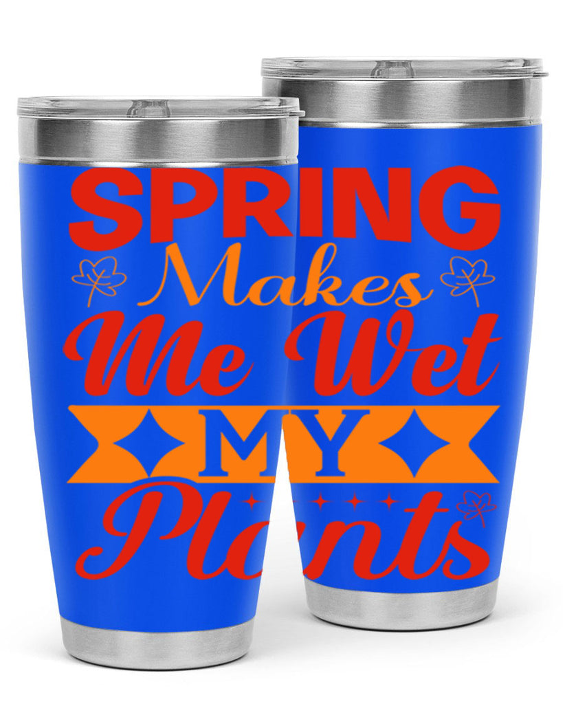 Spring makes me wet my plants 471#- spring- Tumbler
