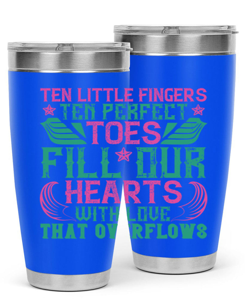 Ten little fingers ten perfect toes fill our hearts with love that overflows Style 8#- baby- tumbler