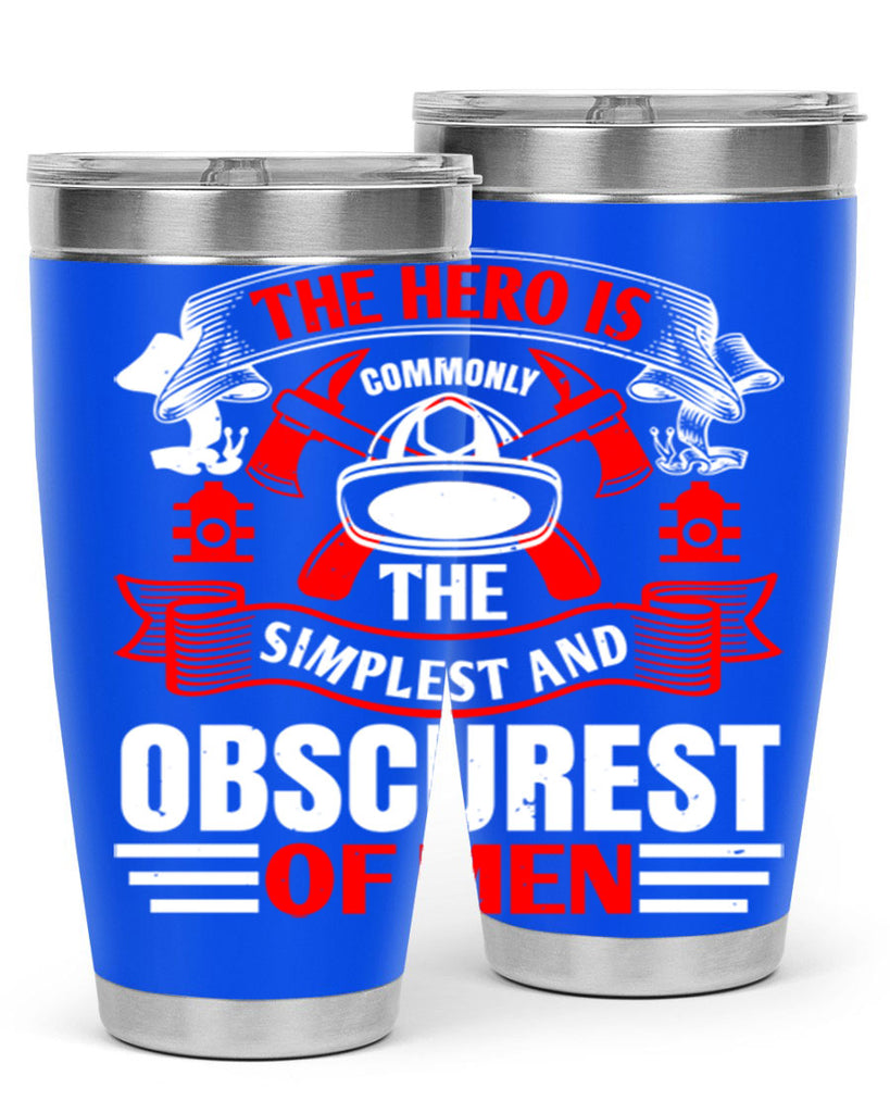 The hero is commonly the simplest and obscurest of men Style 24#- fire fighter- tumbler