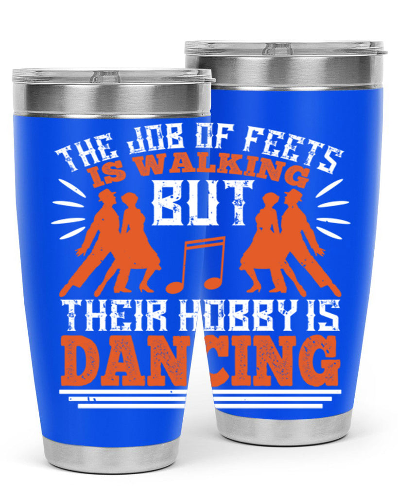 The job of feets is walking but their hobby is dancing 37#- dance- Tumbler