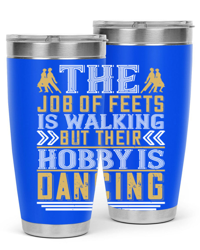 The job of feets is walking but their hobby is dancing38#- dance- Tumbler