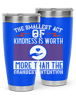 The smallest act of kindness is worth more than the grandest intention Style 22#- volunteer- Tumbler