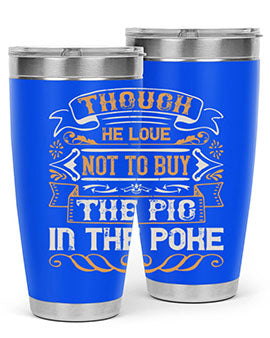 Though he love not to buy the pig in the poke Style 16#- pig- Tumbler