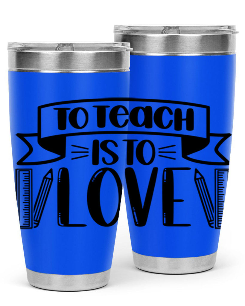 To Teach Is To Love Style 32#- teacher- tumbler