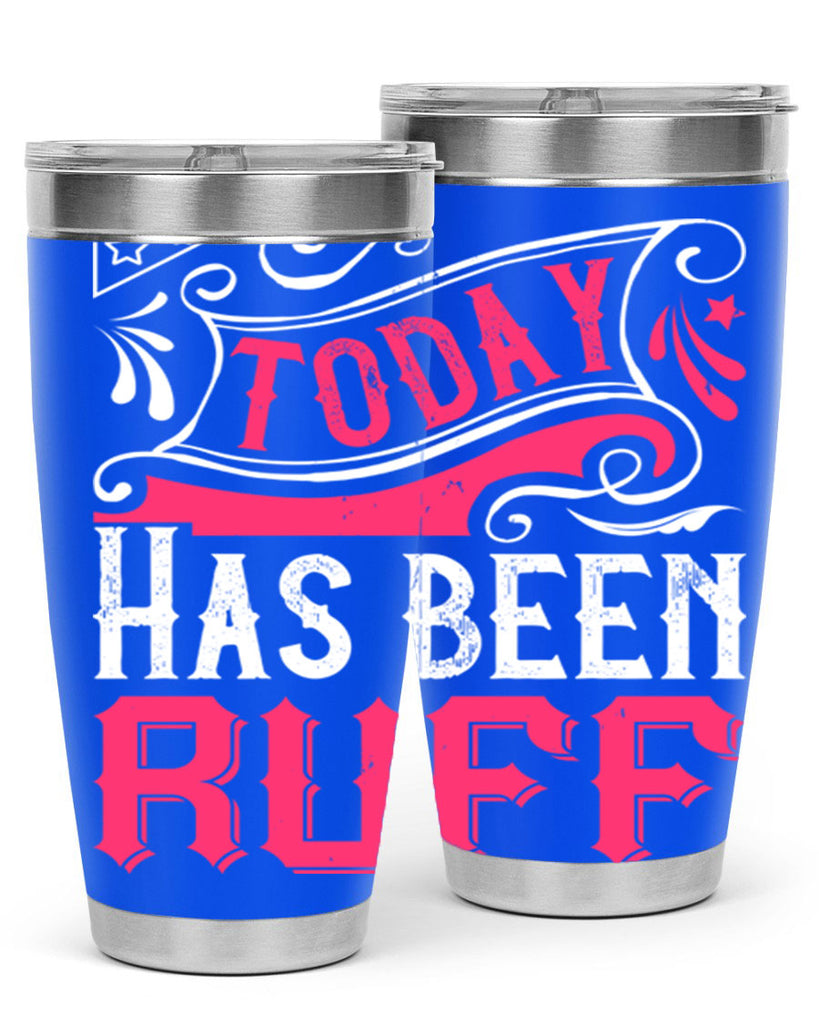 Today Has Been Ruff Style 14#- dog- Tumbler