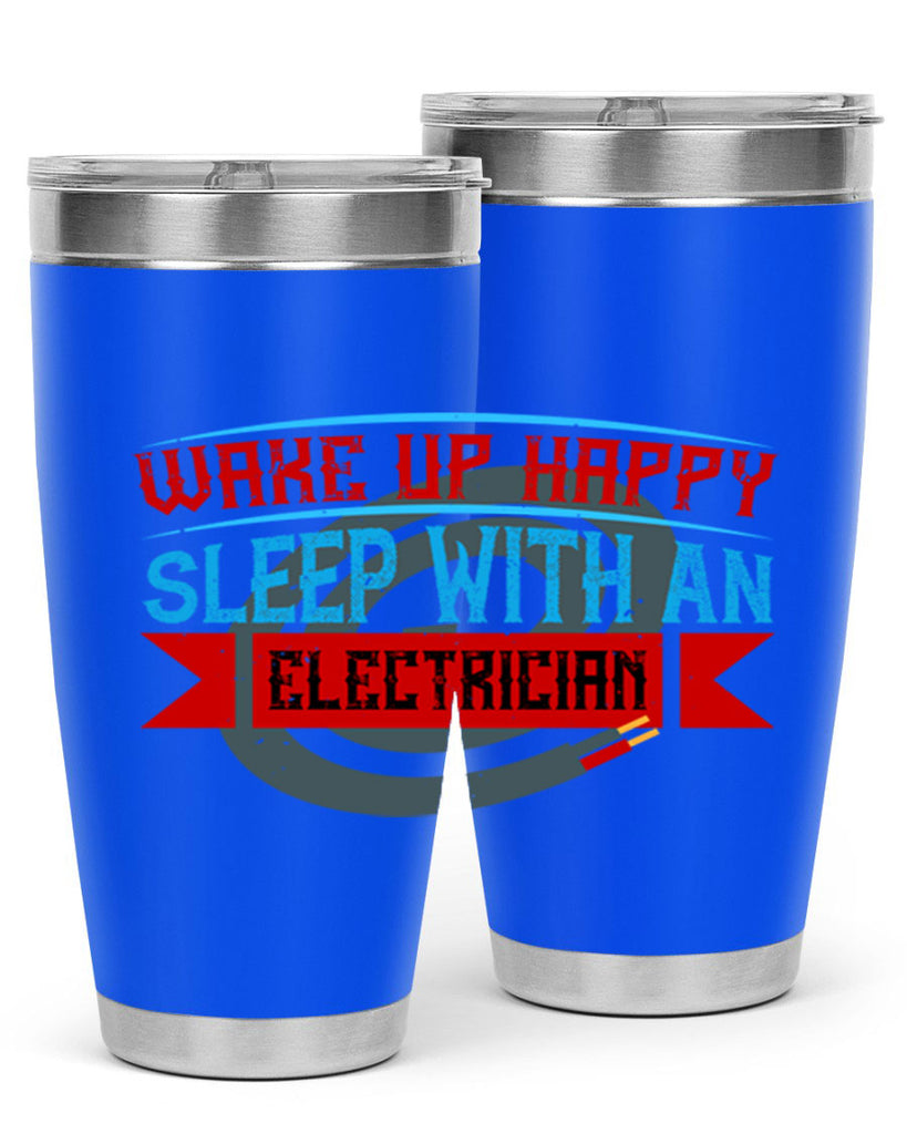 Wake up happy sleep with an electrician Style 6#- electrician- tumbler