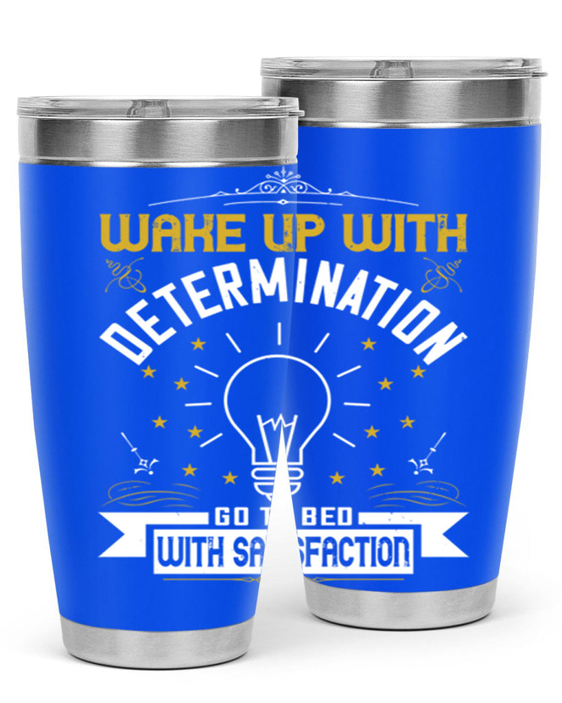 Wake up with determination Go to bed with satisfaction Style 7#- motivation- Tumbler