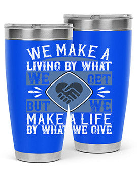 We make a living by what we get but we make a life by what we give Style 11#- volunteer- Tumbler