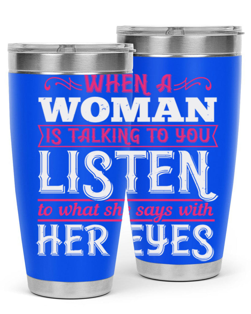 When a woman is talking to you listen to what she says with her eyes Style 18#- aunt- Tumbler