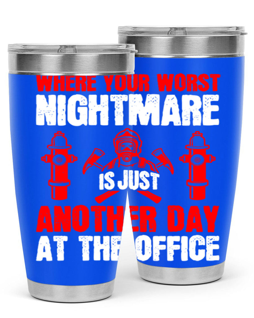 Where your worst nightmare is just another day at the office Style 4#- fire fighter- tumbler