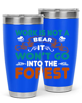 Work is not a bear, it won’t go into the forest 79#- Bears- Tumbler