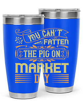 You can’t fatten the pig on market day Style 5#- pig- Tumbler