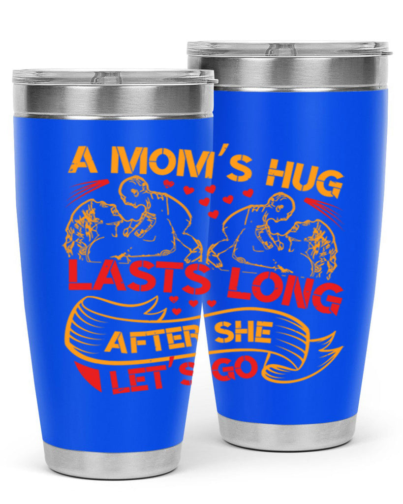 a moms hug lasts long after she lets go 99#- mothers day- Tumbler