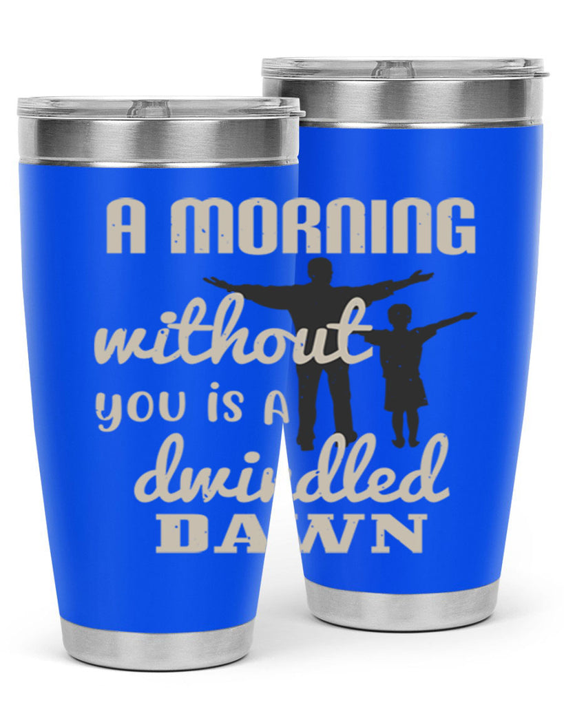 a morning without you is 267#- fathers day- Tumbler