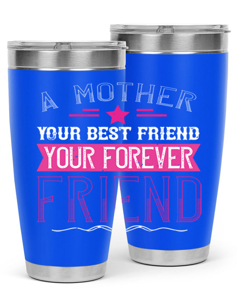 a mother is your first friend your best friend your forever friend 239#- mom- Tumbler