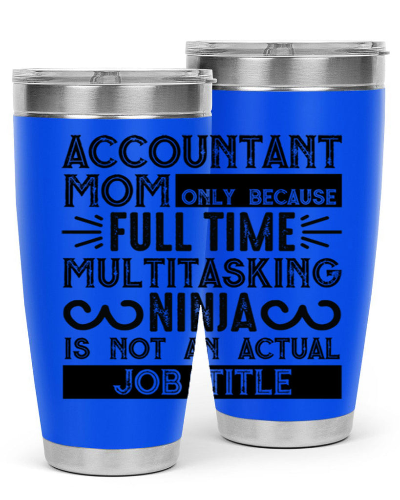 accountant mom only because full time multitasking ninja is not an actual job title 227#- mom- Tumbler