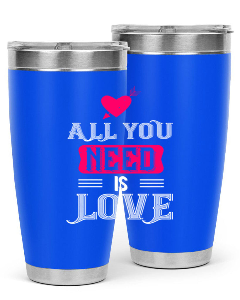 all you need is love 70#- valentines day- Tumbler
