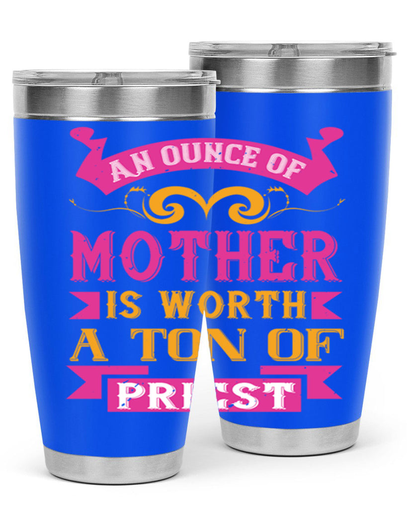 an ounce of mother is worth a ton of priest 219#- mom- Tumbler