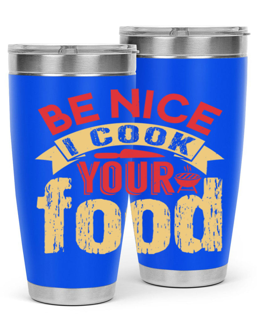 be nice i cook your food 2#- bbq- Tumbler